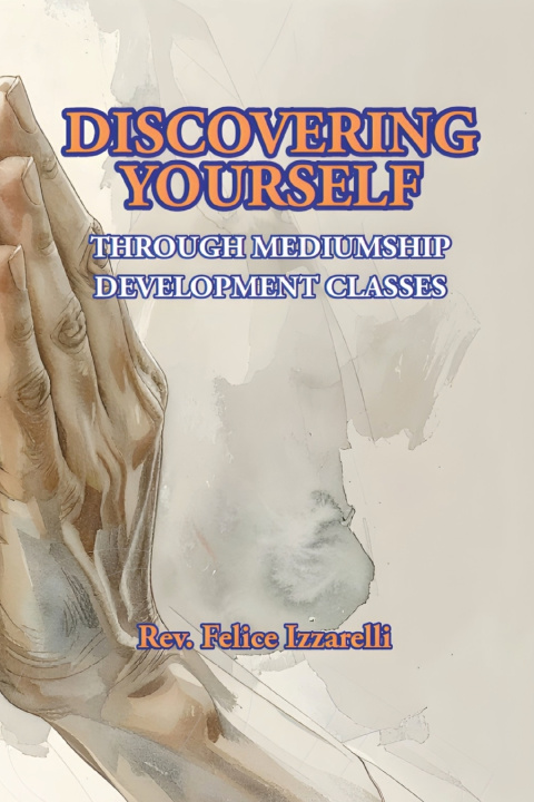 Kniha Discovering Yourself Through Mediumship Development Classes Felice Izzarelli