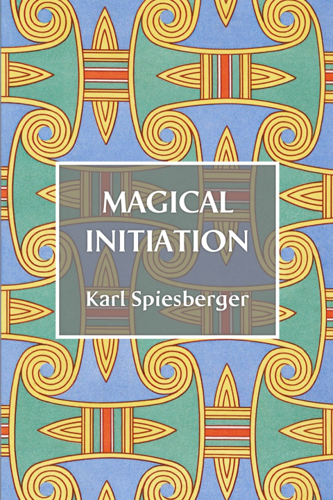 Kniha Magical Initiation Karl Spiesberger