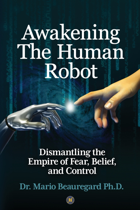 Book Awakening The Human Robot Mario Beauregard