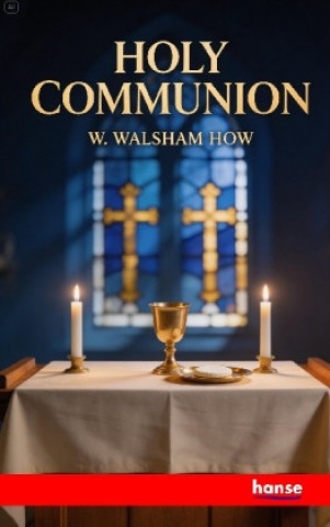 Kniha Holy Communion W. Walsham How