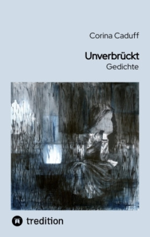 Kniha Unverbrückt Corina Caduff