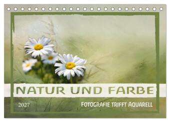 Kalendář/Diář Natur und Farbe Fotografie trifft Aquarell (Tischkalender 2027 DIN A5 quer), CALVENDO Monatskalender Calvendo