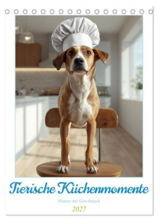 Kalendář/Diář Tierische Küchenmomente - Humor mit Geschmack (Tischkalender 2027 DIN A5 hoch), CALVENDO Monatskalender Calvendo