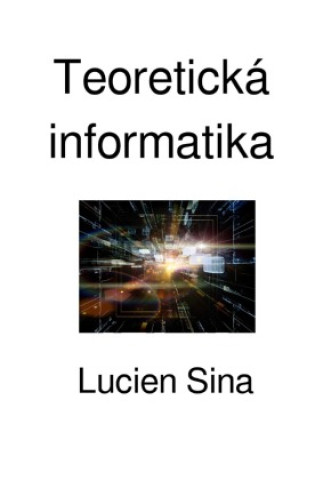 Kniha Teoretická informatika Lucien Sina
