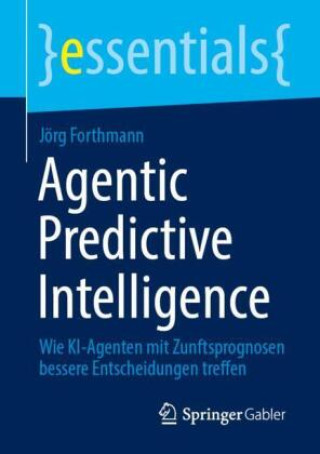 Knjiga Agentic Predictive Intelligence Jörg Forthmann