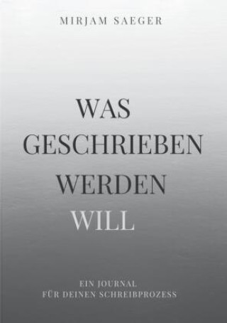Kniha Was geschrieben werden will Mirjam Saeger
