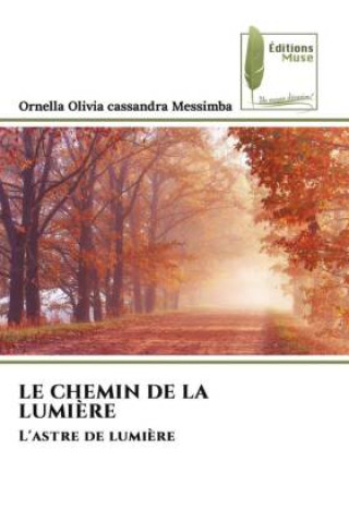 Kniha LE CHEMIN DE LA LUMIÈRE Ornella Olivia Cassandra Messimba