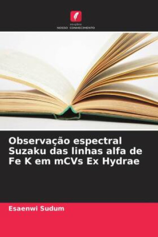 Kniha Observação espectral Suzaku das linhas alfa de Fe K em mCVs Ex Hydrae Esaenwi Sudum