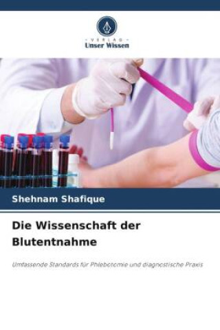 Kniha Die Wissenschaft der Blutentnahme Shehnam Shafique