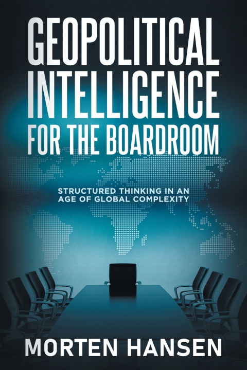 Kniha Geopolitical Intelligence for the Boardroom Morten Hansen