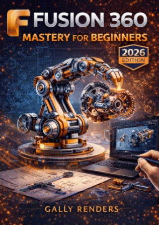 Kniha Fusion 360 Mastery for Beginners Gally Renders
