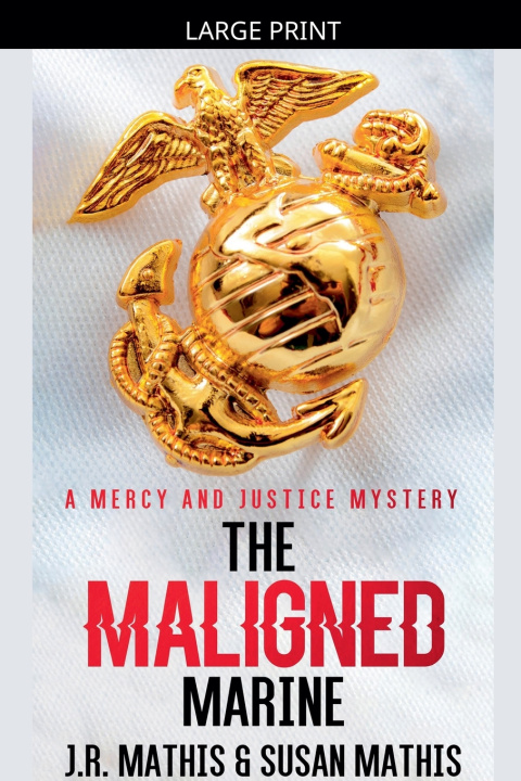Kniha The Maligned Marine J. R. Mathis