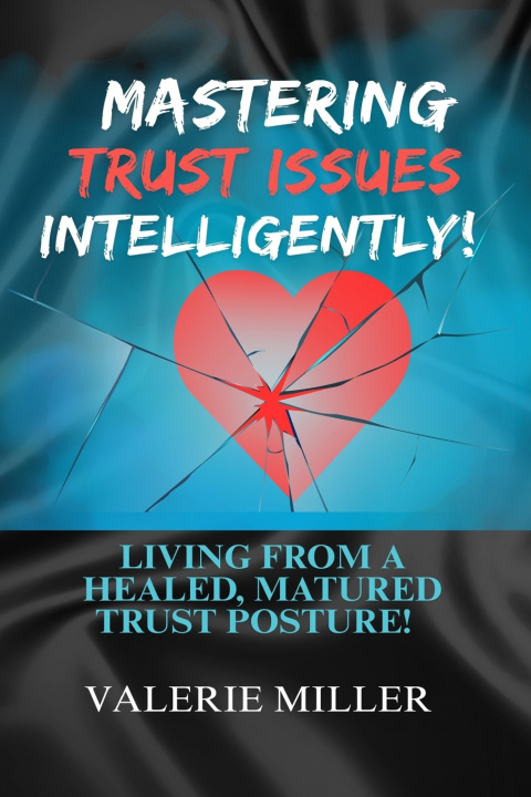 Kniha Mastering Trust Issues Intelligently! Valerie Miller