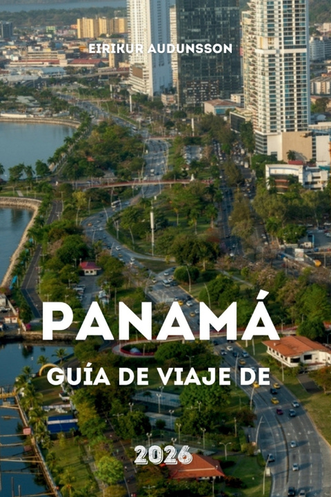 Knjiga GUÍA DE VIAJE DE PANAMÁ 2026 Eirikur Audunsson