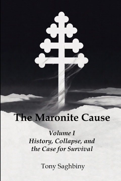 Kniha The Maronite Cause Volume I Tony Saghbiny