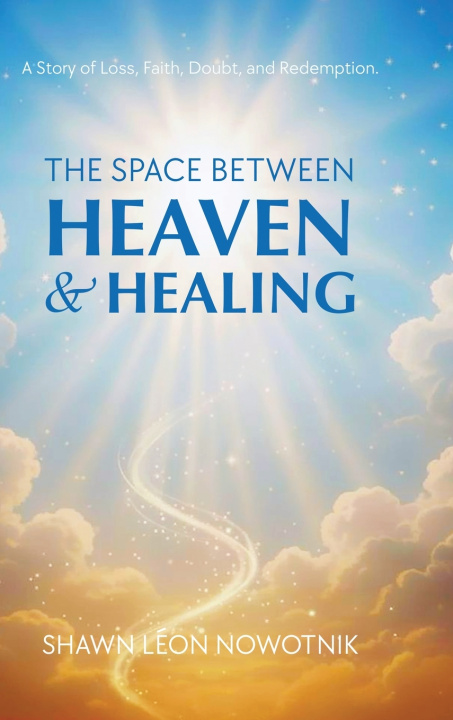 Kniha The Space Between Heaven & Healing Shawn Léon Nowotnik