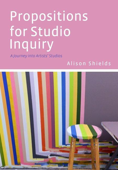 Buch Propositions for Studio Inquiry Alison Shields