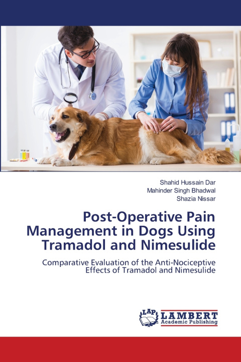 Knjiga Post-Operative Pain Management in Dogs Using Tramadol and Nimesulide Shahid Hussain Dar