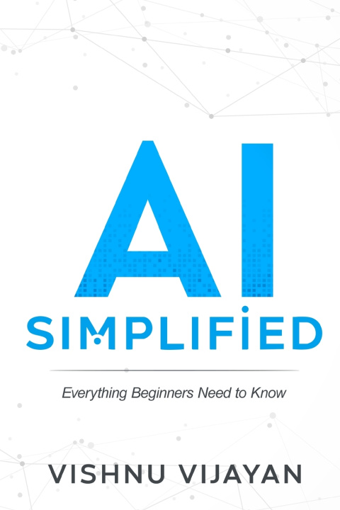 Książka AI simplified - Everything Beginners Need to Know Vishnu Vijayan