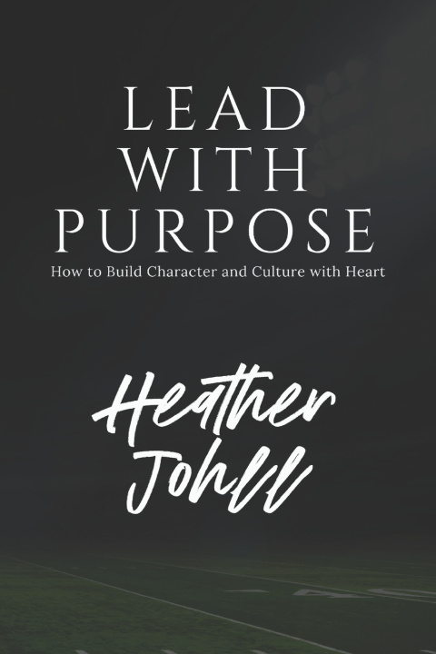 Kniha LEAD WITH PURPOSE Heather Johll