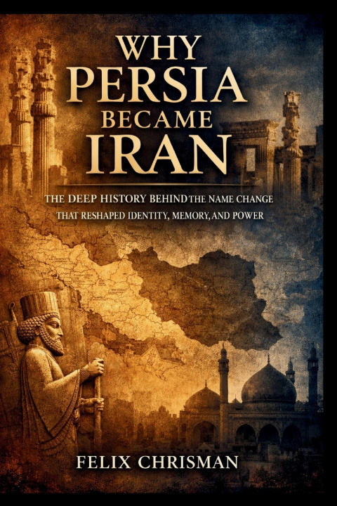 Kniha Why Persia Became Iran Felix Chrisman