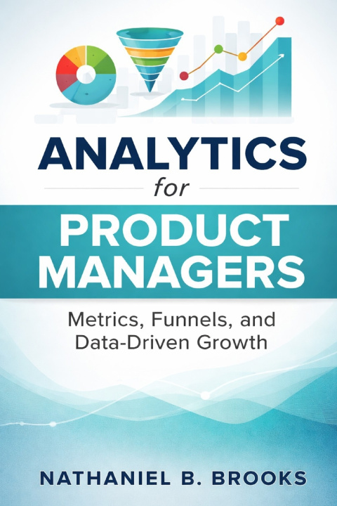Kniha Analytics for Product Managers Nathaniel B. Brooks