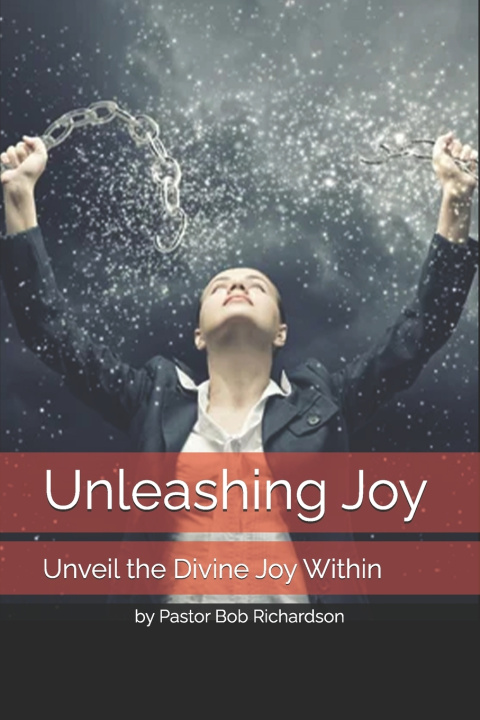 Kniha Unleashing Joy Bob Richardson
