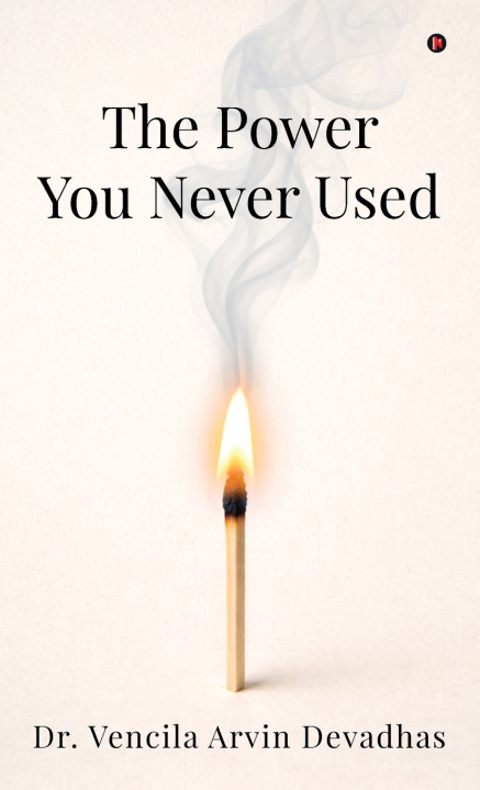 Carte The Power You Never Used Dr. Vencila Arvin Devadhas