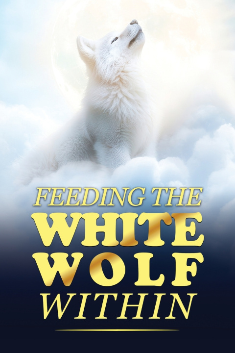 Kniha Feeding The White Wolf Within James Bars