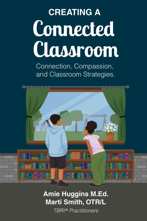 Könyv Creating A Connected Classroom Amie Huggins M.Ed
