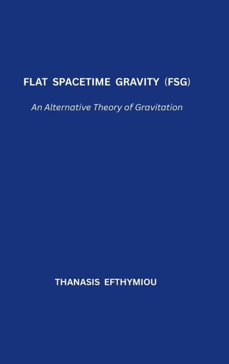 Book Flat Spacetime Gravity (FSG) Thanasis Efthymiou