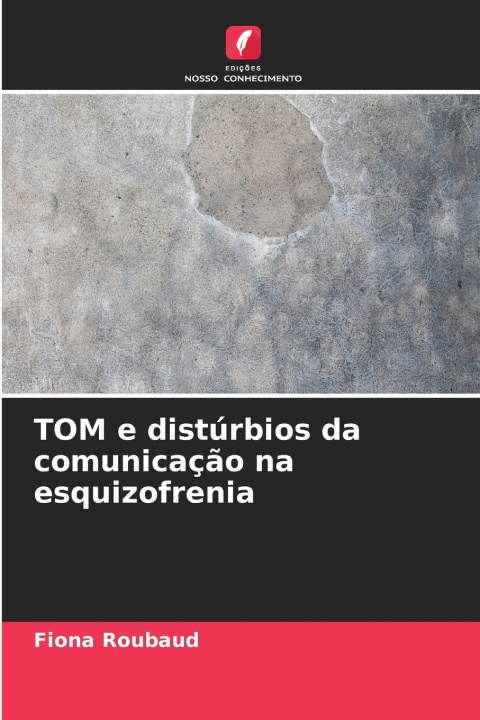 Kniha TOM e distúrbios da comunicação na esquizofrenia Fiona Roubaud