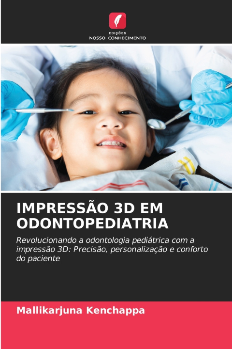 Knjiga IMPRESSÃO 3D EM ODONTOPEDIATRIA Mallikarjuna Kenchappa