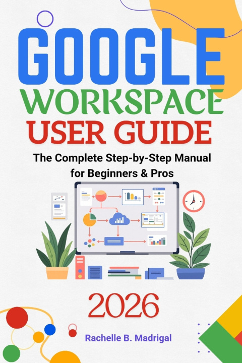 Kniha GOOGLE WORKSPACE USER GUIDE Rachelle B. Madrigal