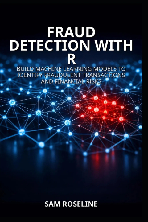 Kniha FRAUD DETECTION WITH R SAM ROSELINE