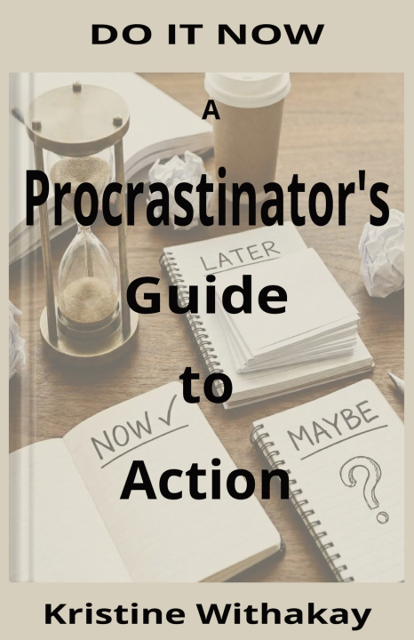 Kniha A Procrastinator's Guide to Action Kristine Withakay