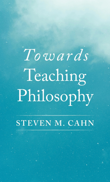 Kniha Towards Teaching Philosophy Steven M. Cahn