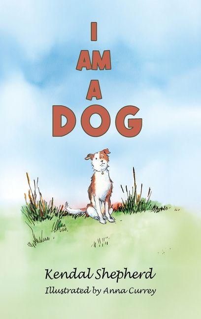 Knjiga I am a Dog Kendal Shepherd