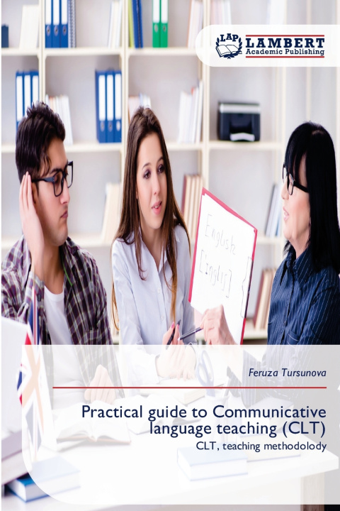 Kniha Practical guide to Communicative language teaching (CLT) Feruza Tursunova