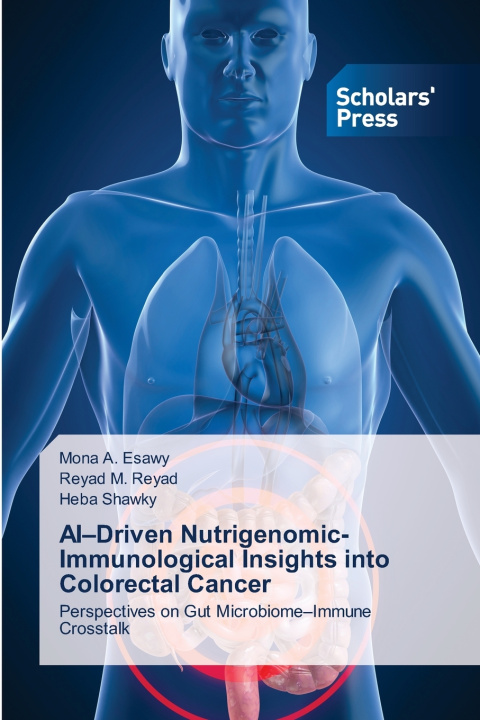 Kniha AI-Driven Nutrigenomic-Immunological Insights into Colorectal Cancer Mona A. Esawy
