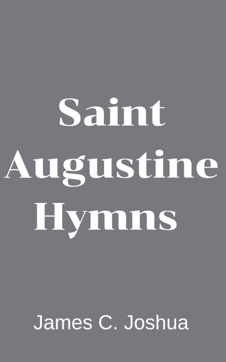 Knjiga Saint Augustine Hymns James C. Joshua