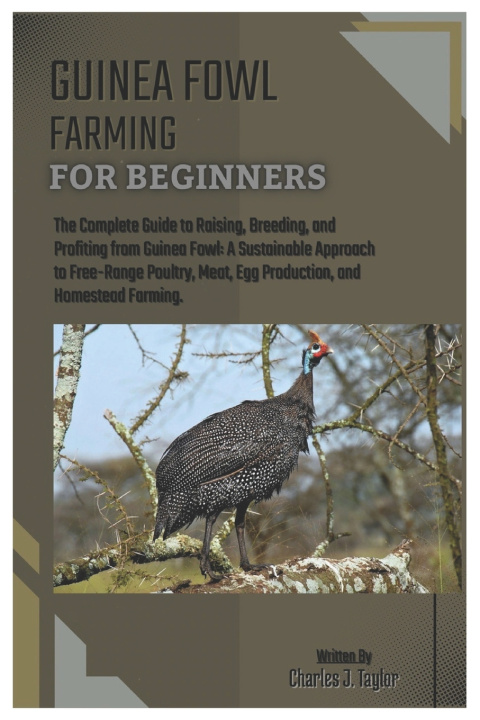 Knjiga GUINEA FOWL FARMING FOR BEGINNERS Charles J. Taylor