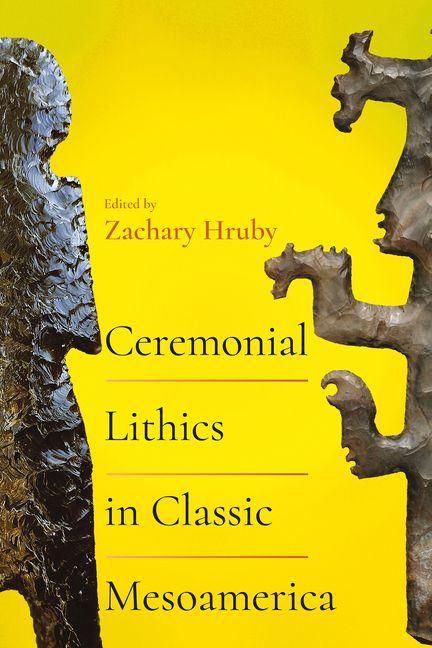 Knjiga Ceremonial Lithics in Classic Mesoamerica Zachary Hruby