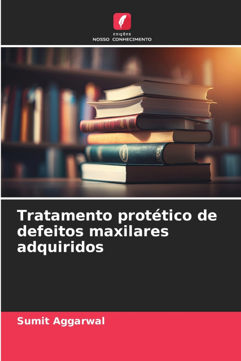 Knjiga Tratamento protético de defeitos maxilares adquiridos Sumit Aggarwal