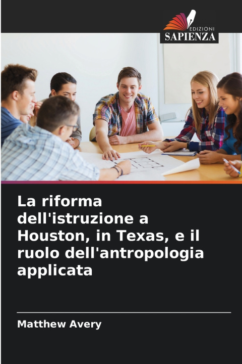 Kniha La riforma dell'istruzione a Houston, in Texas, e il ruolo dell'antropologia applicata Matthew Avery