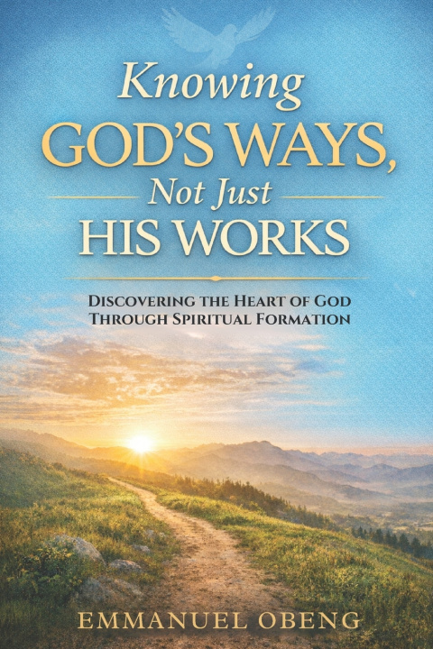 Knjiga Knowing God's Ways, Not Just His Works Emmanuel Obeng