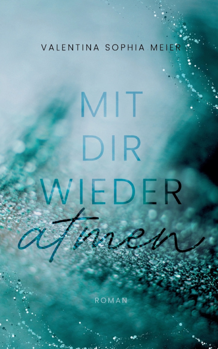 Kniha Mit dir wieder atmen Valentina Sophia Meier