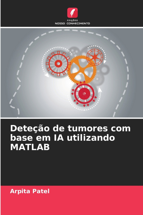 Knjiga Deteção de tumores com base em IA utilizando MATLAB Arpita Patel