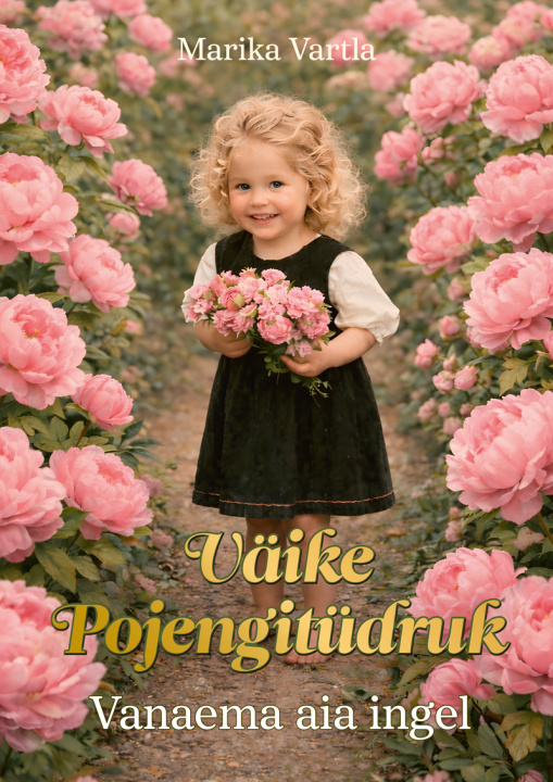 Knjiga Väike pojengitüdruk. Vanaema aia ingel Marika vartla