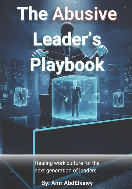 Kniha The Abusive Leader's Playbook Amr AbdElKawy